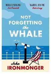 Okładka książki Not Forgetting the Whale John Ironmonger