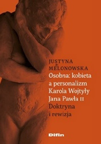 Okładka książki Osobna kobieta a personalizm Karola Wojtyły Jana Pawła II. Doktryna i rewizja Justyna Melonowska