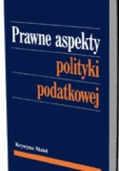 Okładka książki Prawne aspekty polityki podatkowej Krystyna Nizioł