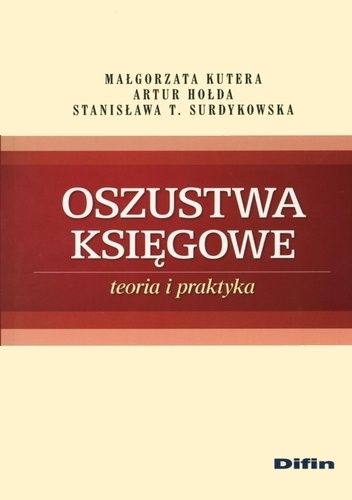 Okładka książki Oszustwa księgowe. Teoria i praktyka Artur Hołda, Małgorzata Kutera, Stanisława T. Surdykowska