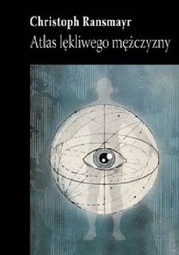 Okładka książki Atlas lękliwego mężczyzny Christoph Ransmayr