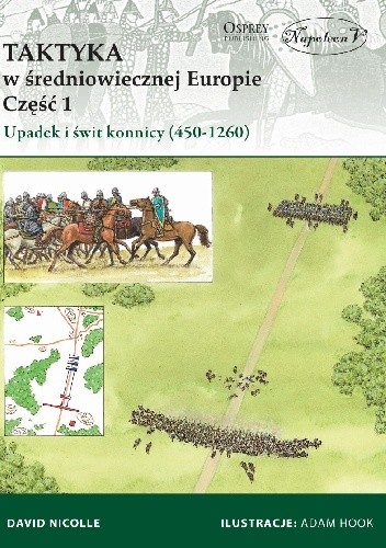Okładka książki Taktyka w średniowiecznej Europie Część 1: Upadek i świt konnicy (450-1260) David Nicolle