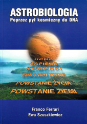 Okładka książki Astrobiologia. Poprzez pył kosmiczny do DNA autora praca zbiorowa, 837241517X