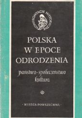 Okładka książki Polska w epoce odrodzenia. Państwo, społeczeństwo, kultura Andrzej Wyczański, praca zbiorowa