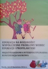 Okładka książki Edukacja na rozdrożu. Współczesne problemy wobec edukacji i profilaktyki Antoni Leśniak, praca zbiorowa
