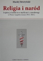Okładka książki Religia i naród. Inspiracje katolickie w myśli ruchu narodowego w Polsce współczesnej (1989-2001) Maciej Strutyński