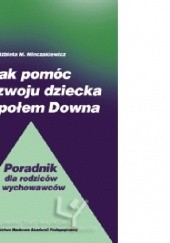 Okładka książki Jak pomóc w rozwoju dziecka z zespołem Downa Elżbieta Maria Minczakiewicz