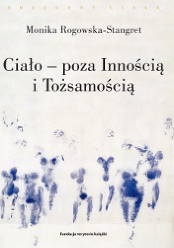 Okładka książki Ciało - poza Innością i Tożsamością Monika Rogowska-Stangret