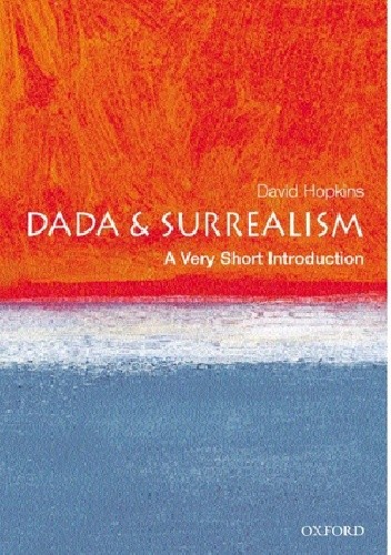 Okładka książki Dada and Surrealism: A Very Short Introduction David Hopkins