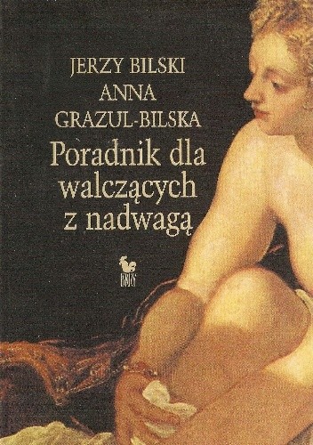 Okładka książki Poradnik dla walczących z nadwagą Jerzy Bilski, Anna Grazul-Bilska