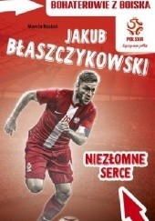 Okładka książki Jakub Błaszczykowski. Niezłomne serce Marcin Rosłoń