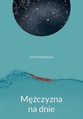 Okładka książki Mężczyzna na dnie Iva Procházková