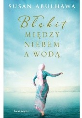 Okładka książki Błękit między niebem a wodą Susan Abulhawa