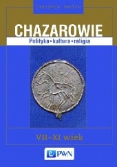 Okładka książki Chazarowie. Polityka. Kultura. Religia. VII-XI wiek