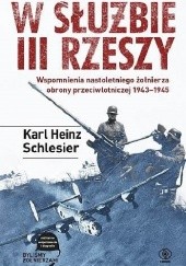 Okładka książki W służbie III Rzeszy. Wspomnienia nastoletniego żołnierza obrony przeciwlotniczej 1943-1945 Karl Heinz Schlesier