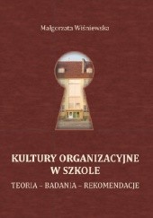 Okładka książki Kultury organizacyjne w szkole. Teoria – Badania – Rekomendacje Małgorzata Wiśniewska