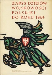 Zarys dziejów wojskowości polskiej do roku 1864 Tom I do roku 1648