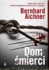 Okładka książki Dom śmierci Bernhard Aichner