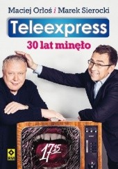 Okładka książki Teleexpress. 30 lat minęło Maciej Orłoś, Marek Sierocki