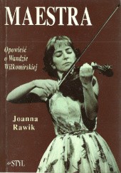 Okładka książki Maestra: Opowieść o Wandzie Wiłkomirskiej Joanna Rawik