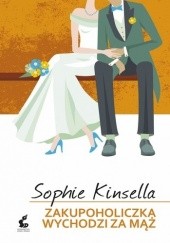 Okładka książki Zakupoholiczka wychodzi za mąż Sophie Kinsella