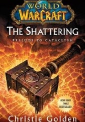 Okładka książki World od Warcraft: The Shattering. Prelude to Cataclysm Christie Golden