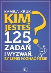 Okładka książki Kim jesteś? 125 zadań i wyzwań, by lepiej poznać siebie Kamila Kruk