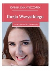 Okładka książki Iluzja Wszystkiego: Świadomy rozwój osobisty Joanna Ewa Wieczorek