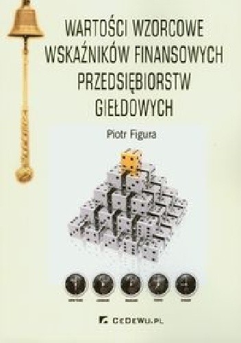 Okładka książki Wartości wzorcowe wskaźników finansowych przedsiębiorstw giełdowych Piotr Figura
