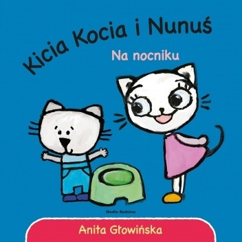 Okładka książki Kicia Kocia i Nunuś. Na nocniku Anita Głowińska