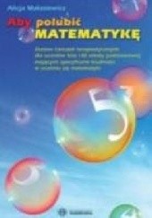 Okładka książki Aby polubić matematykę. Zestaw ćwiczeń terapeutycznych dla uczniów klas I–III szkoły podstawowej mających specyficzne trudności w uczeniu się matematyki