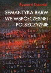 Okładka książki Semantyka barw we współczesnej polszczyźnie Ryszard Tokarski