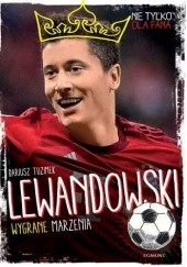 Okładka książki Lewandowski. Wygrane marzenia Dariusz Tuzimek