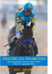 Okładka książki American Pharoah: The Untold Story of the Triple Crown Winner's Legendary Rise Joe Drape