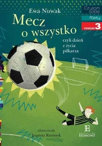 Okładka książki Mecz o wszystko, czyli dzień z życia piłkarza Ewa Nowak, Joanna Rusinek