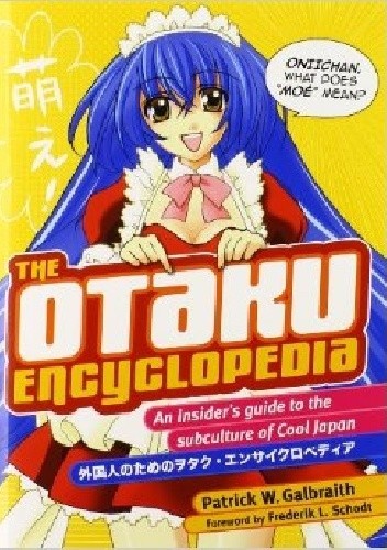 Okładka książki The Otaku Encyclopedia: An Insider's Guide to the Subculture of Cool Japan Patrick W. Galbraith