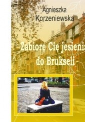 Okładka książki Zabiorę Cię jesienią do Brukseli