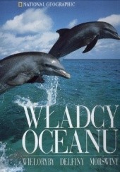 Okładka książki Władcy oceanu: wieloryby, delfiny, morświny praca zbiorowa