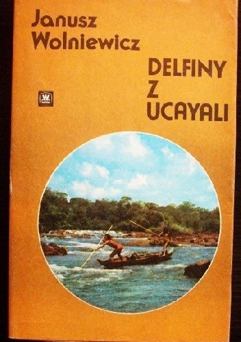 Okładka książki Delfiny z Ucajali Janusz Wolniewicz