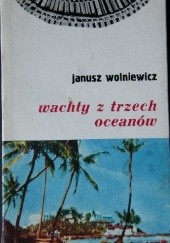Okładka książki Wachty z trzech oceanów Janusz Wolniewicz