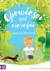 Okładka książki Opowieści spod czereśni Agnieszka Stelmaszyk, Ola Szpunar