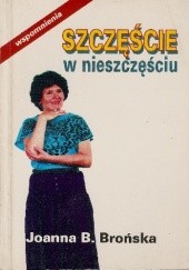 Okładka książki Szczęście w nieszczęściu - wspomnienia Joanna Brońska