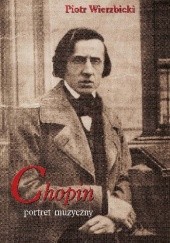 Okładka książki Chopin. Portret muzyczny Piotr Wierzbicki