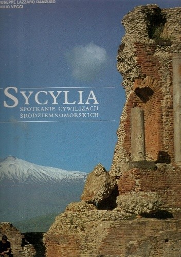 Okładka książki Sycylia. Spotkanie cywilizacji śródziemnomorskich Giuseppe Lazzaro Danzuso, Giulio Veggi