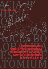 Okładka książki Harmonizowanie narodowych systemów szkolnictwa wyższego państw europejskich (lata 1990-2011)