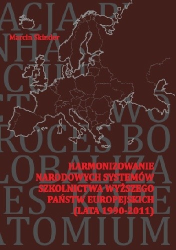 Okładka książki Harmonizowanie narodowych systemów szkolnictwa wyższego państw europejskich (lata 1990-2011) Marcin Skinder