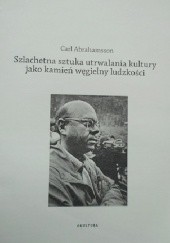 Okładka książki Szlachetna sztuka utrwalania kultury jako kamień węgielny ludzkości Carl Abrahamsson