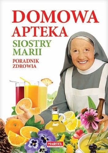 Okładka książki Domowa apteka Siostry Marii. Poradnik zdrowia Maria Goretti Nowak