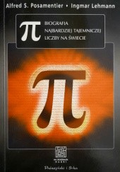 Okładka książki Pi. Biografia najbardziej tajemniczej liczby na świecie Ingmar Lehmann, Alfred Posamentier
