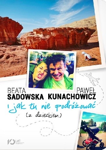 Okładka książki I jak tu nie podróżować (z dzieckiem) Paweł Kunachowicz, Beata Sadowska